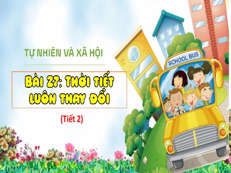 Bài giảng Tự nhiên xã hội 1 (Kết nối tri thức) - Bài 27: Thời tiết luôn thay đổi (Tiết 2) - Trường Tiểu học Bát Tràng