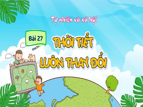 Bài giảng Tự nhiên xã hội 1 (Kết nối tri thức) - Bài 27: Thời tiết luôn thay đổi - Trường Tiểu học Bát Tràng