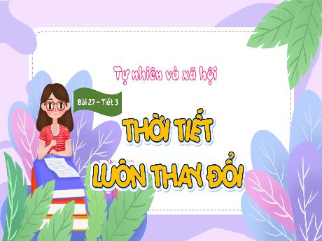 Bài giảng Tự nhiên xã hội 1 (Kết nối tri thức) - Bài 27: Thời tiết luôn thay đổi (Tiết 3) - Trường Tiểu học Bát Tràng