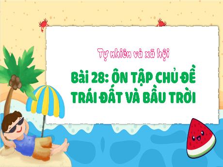 Bài giảng Tự nhiên xã hội 1 (Kết nối tri thức) - Bài 28: Ôn tập chủ đề trái đất và bầu trời - Trường Tiểu học Bát Tràng