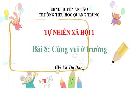 Bài giảng Tự nhiên xã hội 1 (Kết nối tri thức) - Bài 8: Cùng vui ở trường (Tiết 1) - Vũ Thị Dung