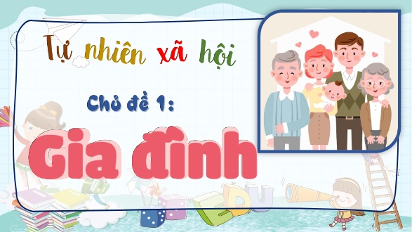 Bài giảng Tự nhiên xã hội 1 (Kết nối tri thức) - Chủ đề 1: Gia đình - Trường Tiểu học An Tiến